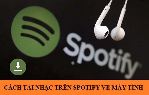 Bật Mí Bạn Cách Tải Và Nghe Nhạc Offline Trên Spotify - Taikhoanspotify